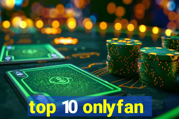 top 10 onlyfan